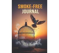 Smoke-Free Life Journal: Your Tracker for Quitting Smoking, Goals, and Progress for 1year | 100 pages | 6x9