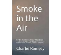 Smoke in the Air: Harden Your Home, Know When to Go, and Breathe Through Wildfire Season**