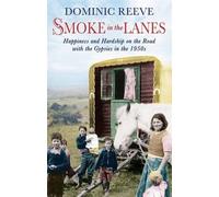 [(Smoke in the Lanes: Happiness and Hardship on the Road with the Gypsies in the 1950s)] [ By (author) Dominic Reeve ] [September, 2011]