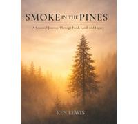Smoke In The Pines: A Seasonal Journey Through Food, Land, and Legacy
