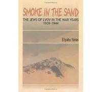 Smoke in the Sand: the jews of Lvov in the war years 1939 - 1944