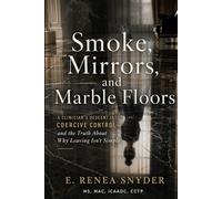 Smoke, Mirrors, and Marble Floors: A Clinician's Descent into Coercive Control - and the Truth About Why Leaving Isn't Simple: 1