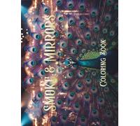 Smoke & Mirrors Coloring Book: A Delightfully Dark Circus of Midnight Wonder - Jeweled Menageries, Carousels & Kaleidoscope Spectacle