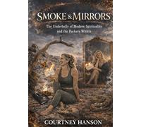 Smoke & Mirrors: The Underbelly of Modern Spirituality & The Fuckery Within