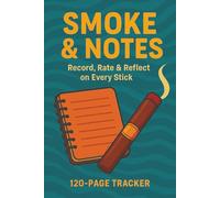 Smoke & Notes: Record, Rate & Reflect on Every Stick - 120-Page Tracker | Designed for Aficionados Who Want Their Smokes to Mean More.