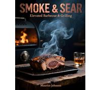 SMOKE & SEAR: Elevated Barbecue & Grilling