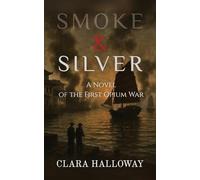 Smoke & Silver: A Novel of the First Opium War
