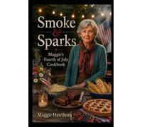 Smoke & Spark: Maggie’s Fourth of July Cookbook (Hawthorn Cookbooks)