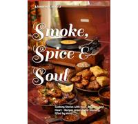 Smoke, Spice & Soul: Cooking Stories with Heat, Rhythm, and Heart - Recipes grounded in memory, lifted by music.