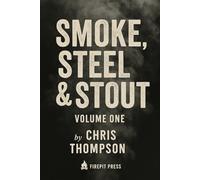 Smoke, Steel and Stout (Smoke, Steel and Stout Cooking Series)