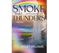 SMOKE THAT THUNDERS: A Prequel Novella: Before the Rainbow Breathes