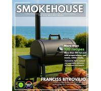 Smokehouse The Big Recipes Book: More than 100 hot and cold preparations, red meats, white meats, charcuterie, fish & seafood and vegetables, delicacies for beginners and experts
