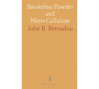 Smokeless Powder and Nitro-Cellulose: The science and history of cellulose-based explosives, experiments, and early theory