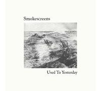 Smokescreens - Used To Yesterday