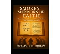 Smokey Mirrors Of Faith: Exposing The Illusions Of Church Culture And Returning To Grace
