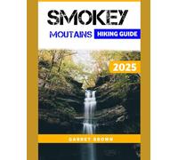 Smokey Mountains Hiking Guide 2025: Navigate the Most Stunning wonder and Experience Nature Like Never Before (Hikers' Adventure)
