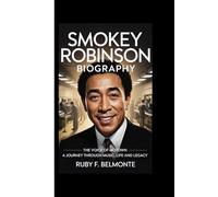 SMOKEY ROBINSON BIOGRAPHY: The Voice of Motown - A Journey Through Music, Life and Legacy