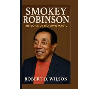 SMOKEY ROBINSON BIOGRAPHY: The Voice of Motown Magic