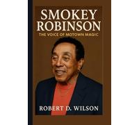 SMOKEY ROBINSON BIOGRAPHY: The Voice of Motown Magic