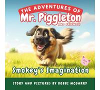 Smokey's Imagination: A Whimsical Children’s Picture Book About Creativity, Independence, and Imagination Ages 3 to 8 (The Adventures of Mr. Piggleton and Friends)