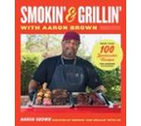 Smokin And Grillin With Aaron Brown