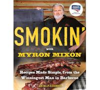 Myron Mixon – Smokin' con Myron Mixon – Recetas sencillas del campeón de la barbacoa