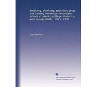Smoking, drinking, and illicit drug use among American secondary school students, college students, and young adults, 1975-1991