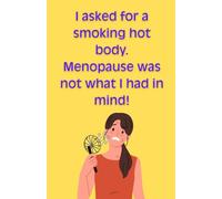 “Smoking Hot Body” Funny Menopause Notebook - Hilarious Gift for Women Over 40 - Lined Journal for Hot Flash Queens