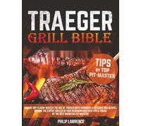 Smoking Hot Flavor: The Ultimate Traeger Grill Bible | Master the Art of Wood-Fired Cooking & Unlock the Secrets to Perfectly Grilled Meats and More with Delicious Recipes & Insider Pro Tips