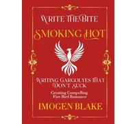 Smoking Hot: Writing Phoenixes That Don't Suck - Creating Compelling Fire Bird Romance (Write the Bite)