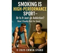 Smoking is a High-Performance Sport - Or Just an Addiction?: How I quit smoking