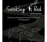 Smoking Is Bad: A Powerful, Teen Cautionary Poem about Alcohol, Peer Pressure, and Life-Changing Choices
