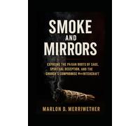 Smoking Mirrors: Exposing the Pagan Roots of Sage, Spiritual Deception, and the Church’s Compromise with Witchcraft