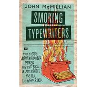 SMOKING TYPEWRITERS: The Sixties Underground Press And The Rise Of Alternative Media In America