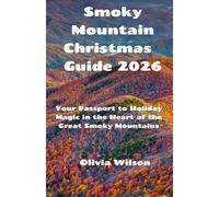 Smoky Mountain Christmas Guide 2026: Your Passport to Holiday Magic in the Heart of the Great Smoky Mountains (ULTIMATE TOURIST GUIDEBOOK)