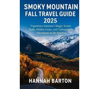 SMOKY MOUNTAIN FALL TRAVEL GUIDE 2025: Experience Autumn’s Magic: Scenic Trails, Hidden Gems, and Unforgettable Adventures in the Smokies (Epic ... Travel Guide to Unforgettable Destinations.)
