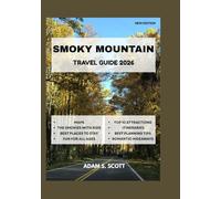 SMOKY MOUNTAIN TRAVEL GUIDE 2026.: Detailed maps, scenic hikes, top attractions, hidden gems, outdoor adventures, lodging, dining tips, cultural ... and expert tips. (Adams local travel tips)