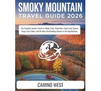 SMOKY MOUNTAIN Travel Guide 2026: The Complete Insider's Guide to Hiking Trails, Waterfalls, Cades Cove, Pigeon Forge, Cozy Cabins, and the Most Breathtaking Scenery in the Appalachians