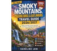 SMOKY MOUNTAINS, PIGEON FORGE & GATLINBURG TRAVEL GUIDE 2026/2027 (FULL COLOR): Hidden Waterfalls, Family Attractions, Local Diners, and Budget Cabin Stays Off the Main Strip With Pull-Out Trail Maps