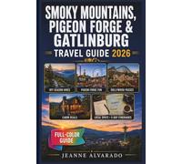 SMOKY MOUNTAINS, PIGEON FORGE & GATLINBURG TRAVEL GUIDE 2026 (FULL COLOR): Off-Season Hikes, Cabin Deals, Dollywood Passes, and the Local Spots Tourists Never Find Plus 5-Day Sample Itineraries
