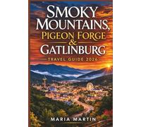 SMOKY MOUNTAINS, PIGEON FORGE & GATLINBURG TRAVEL GUIDE 2026: Your Insider Tips, Maps & Hidden Gems for Scenic Hikes, Family Attractions, Cozy Cabins, Local Dining & Adventures in Tennessee's Smokies