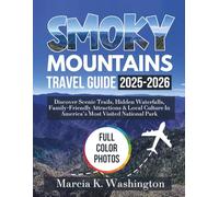 SMOKY MOUNTAINS TRAVEL GUIDE 2025-2026: Discover Scenic Trails, Hidden Waterfalls, Family-Friendly Attractions & Local Culture in America’s Most Visited National Park