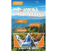 Smoky Mountains Travel Guide 2025-2026 (Full Color): From Scenic Trails to Local Eats-Everything You Need for the Perfect Smoky Escape