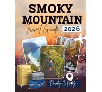 Smoky Mountains Travel Guide 2026: Explore The Best Trails & Outdoor Adventures In The Smoky Mountains: Hiking, Rafting, Wildlife Watching & More For Thrill-Seekers