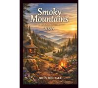 Smoky Mountains Travel Guide 2026: The Perfect Companion To Exploring The Smoky Mountains Like A Native