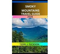 SMOKY MOUNTAINS TRAVEL GUIDE 2026: The Smoky Mountains: America’s Misty Wonderland of Trails, Traditions, and Timeless Views