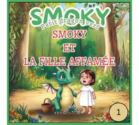 Smoky - Petit dragon vert;Smoky et la fille affamée: Histoire du soir pour les tout-petits - Phrases simples, grandes aventures et illustrations colorées