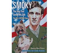 Smoky, the Dog That Saved My Life: The Bill Wynne Story (Biographies for Young Readers)