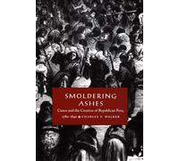 Smoldering Ashes: Cuzco and the Creation of Republican Peru, 1780-1840 (Latin America Otherwise)