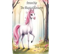 Smoochie the Magical Unicorn: A Magical story of Kindness